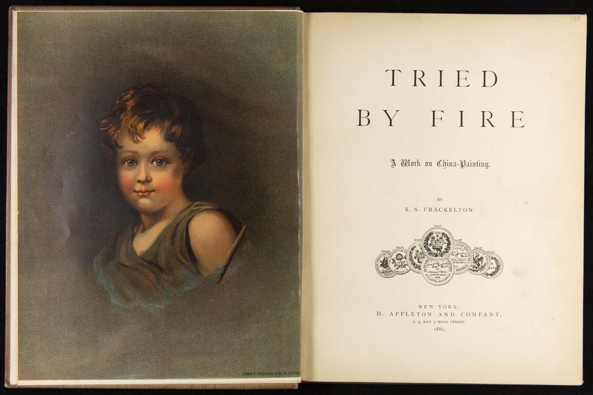 Tried by Fire: A Work on China Painting, 1886 / title page Book open to title page with text and frontispiece with painted portrait of a child