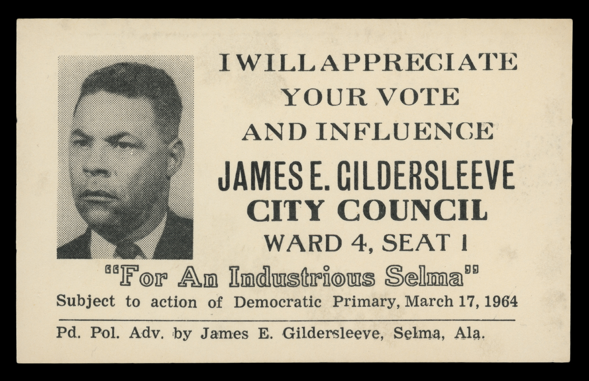 Campaign card, James E. Gildersleeve for City Council In the Democratic Primary, Selma, Alabama, March 17, 1964. The Dallas County Voters League, of which James Gildersleeve was a leading member, led local organizing in Selma.